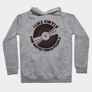 I Like Vinyls and maybe Three People Hoodie